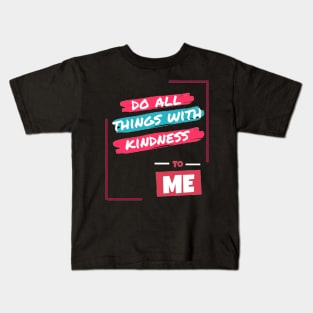 Do all things with kidness to me Kids T-Shirt